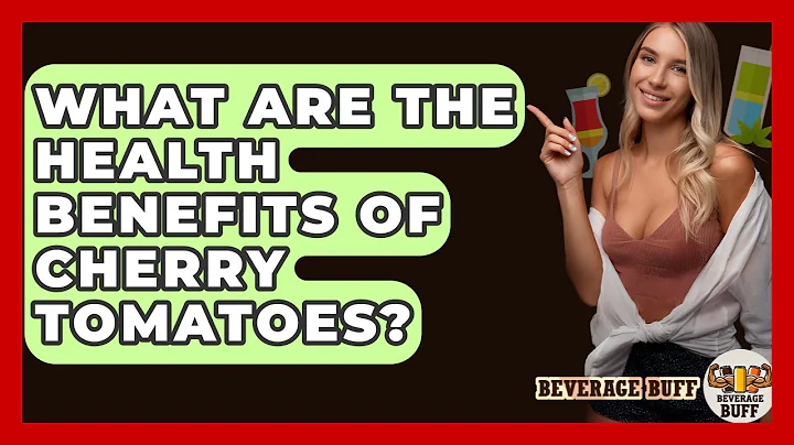 What Are The Health Benefits Of Cherry Tomatoes? - Beverage Buff