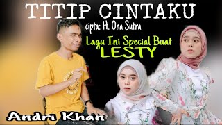 Lagu Special Buat LESTY 🔴 TITIP CINTAKU cipta: H. Ona Sutra 🔴 From Andri Khan