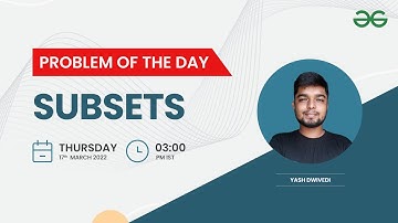 Subsets | Problem of the Day-16/03/22 | Yash Dwivedi | GeeksforGeeks Practice