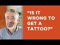 Is It Wrong to Get a Tattoo? | Little Lessons with David Servant