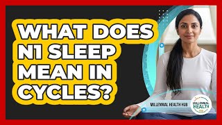 What Does N1 Sleep Mean In Cycles?