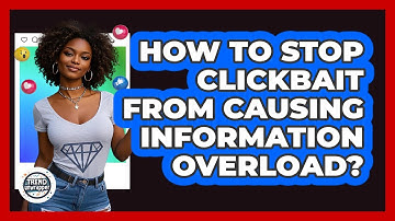 How To Stop Clickbait From Causing Information Overload? - Trend Unwrapper