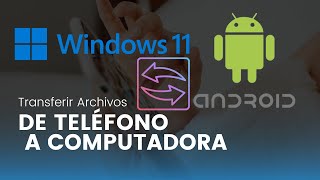 Transferir archivos (fotos, videos, musica) entre dispositivos Windows y Android