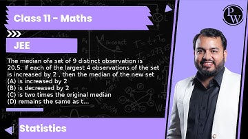 The median ofa set of 9 distinct observation is 20.5. If each of the largest 4 observations of th...