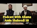 Podcast with allama ameen shaheedi sb  muhammad talha alvi 