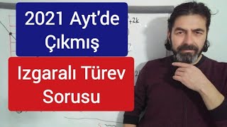 2021 Ayt'de Çıkmış Izgaralı Türev Sorusu / Ayrıntılı Açıklaması İle