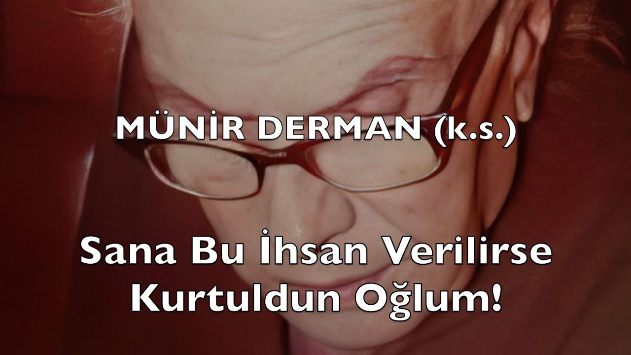 Sana Bu İhsan Verilirse Kurtuldun Oğlum! (Münir Derman (k.s.))