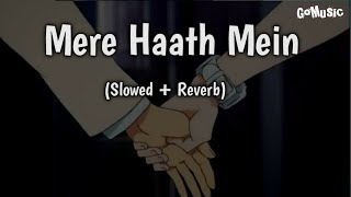 Mere Haath Mein [ Slowed + Reverb ]