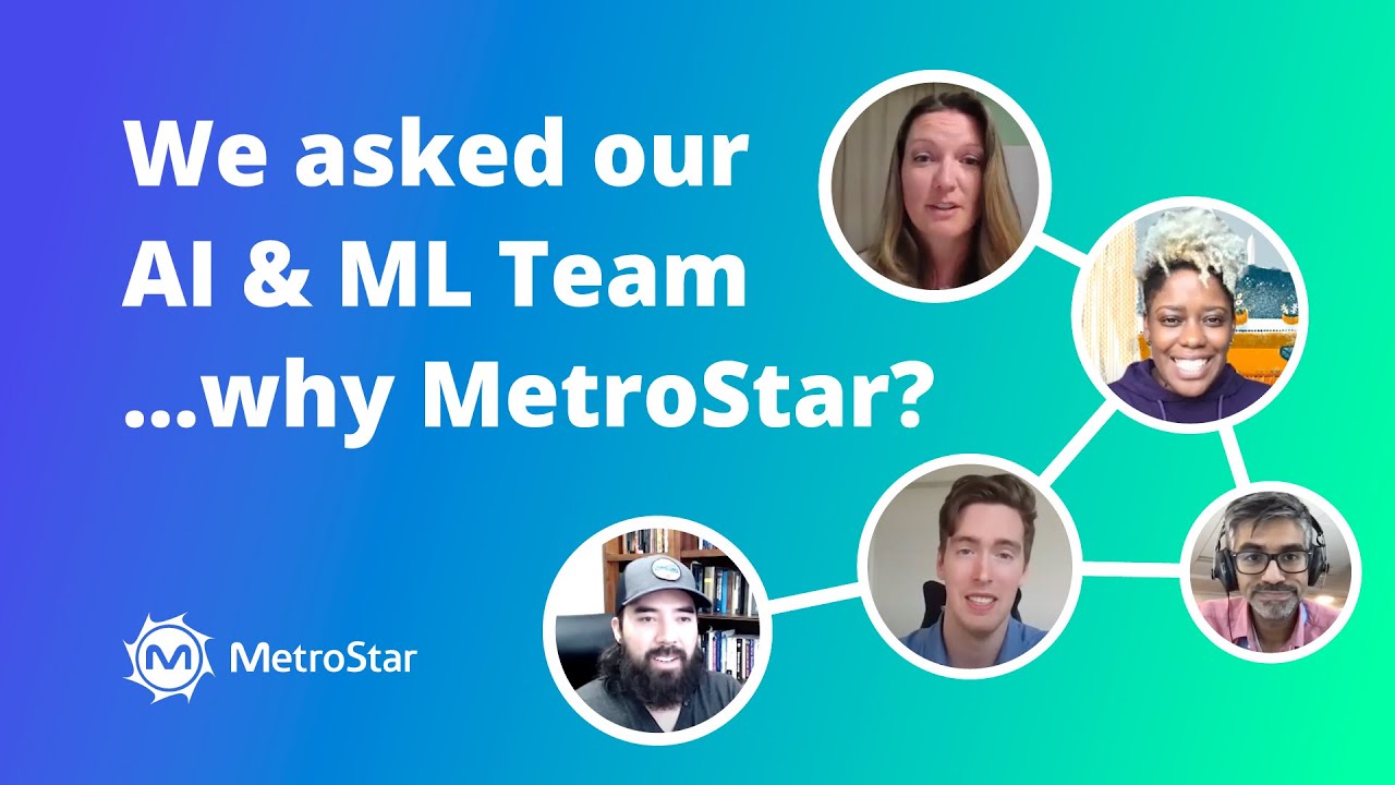 We asked our AI & ML Team..Why MetroStar?