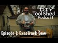 The D.I.Y Tool Shed Podcast Tool Review - Worx ExacTrack Circular Saw