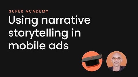 Super Academy: Using Narrative Storytelling In Mobile Ads