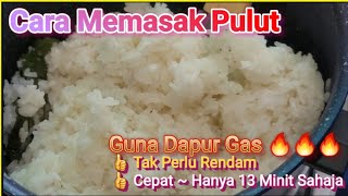 Cara Masak Pulut  Guna Dapur Gas | Easy Way To Cook Glutinous Rice | หุงข้าวเหนียวด้วยเตาแก๊ส