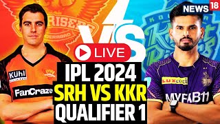 IPL 2024 LIVE | KKR Beat SRH By 8 Wickets, reach Finals | KKR Vs SRH LIVE Match Updates | N18L