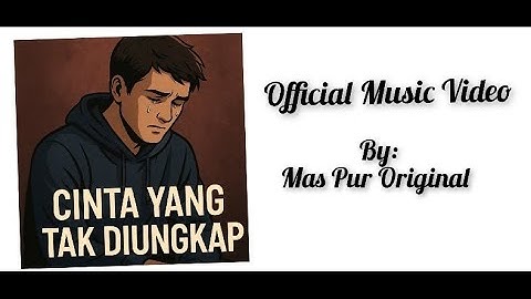 Cinta yang Tak Diungkap – Lagu Galau Patah Hati yang Bikin Nangis (Official Music Video) by Mas Pur