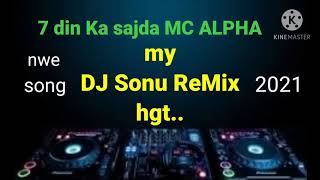 7 din Ka sajda MC ALPHA nwe rap my D.J Sonu remix higanghat