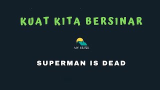 KUAT KITA BERSINAR - SUPERMAN IS DEAD (KARAOKE LYRICS) BY AW MUSIK KEDIRI