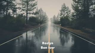 Roslyn  Bon Iver  1 hour