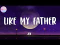 Jax - Like My Father (Lyrics) |  I wanna come home to roses