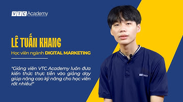 Cảm nhận của học viên về ngành Digital Marketing "trendy" tại VTC Academy | Bạn Lê Tuấn Khang