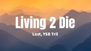 Living 2 Die - Lxst, YSB Tril (Lyrics)