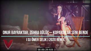 Onur Bayraktar, Zehra Gülüç – Kopardılar Seni Bende ( Dj Ömer Selik ) 2020 Remix