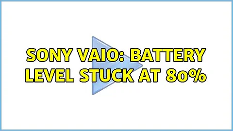 Sony Vaio: Battery Level stuck at 80%