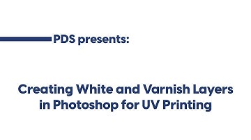 PDS | How to Create White and Varnish Layers for UV Printing