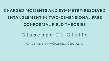 Giuseppe Di Giulio - Charged moments and symmetry-resolved entanglement in two-dimensional free CFTs