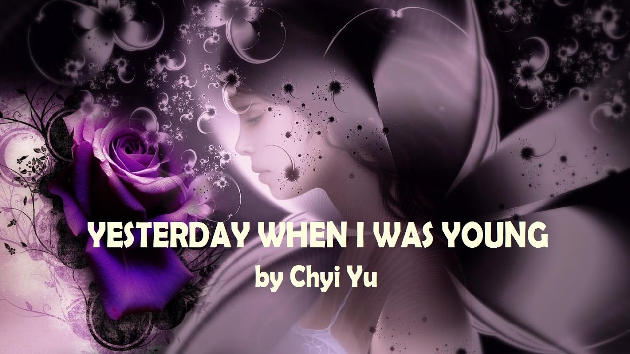 YESTERDAY WHEN I WAS YOUNG (With Lyrics) Chyi Yu YouTube YESTERDAY WHEN I WAS YOUNG (With Lyrics) Chyi Yu YouTube