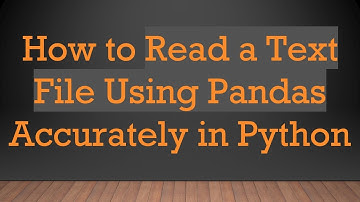 How to Read a Text File Using Pandas Accurately in Python
