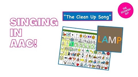 Singing in AAC!  PRC LAMP Words for Life "The Clean Up Song"