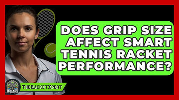 Does Grip Size Affect Smart Tennis Racket Performance? - The Racket Xpert