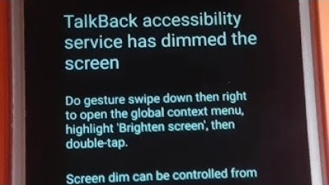 TalkBack accessibility service has dimmed the screen||TalkBack accessibility service enabled