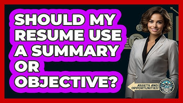 Should My Resume Use A Summary Or Objective?