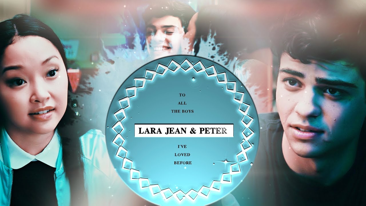Lara Jean & Peter | [To All The Boys I've Loved Before] - YouTube