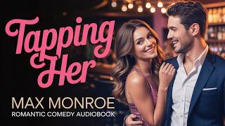Tapping Her – Max Monroe | Full Audiobook | A Modern Romantic Comedy Full of Heart