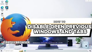 How To Disable Open Previous Windows And Tabs In Firefox Browser Windows 10 On Computer