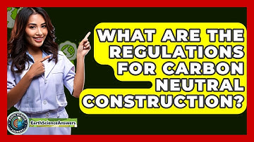 What Are The Regulations For Carbon Neutral Construction? - Earth Science Answers