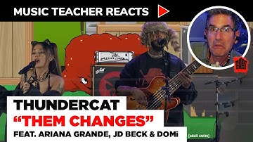 Music Teacher Reacts to Thundercat "Them Changes" feat. Ariana Grande (Live) | Music Shed #81