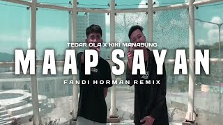 M A A P _ S A Y A N _ TEGAR OLA _ X _ KIKI MANABUNG _ REMIX FANDI HORMAN _ DISCOTANAH