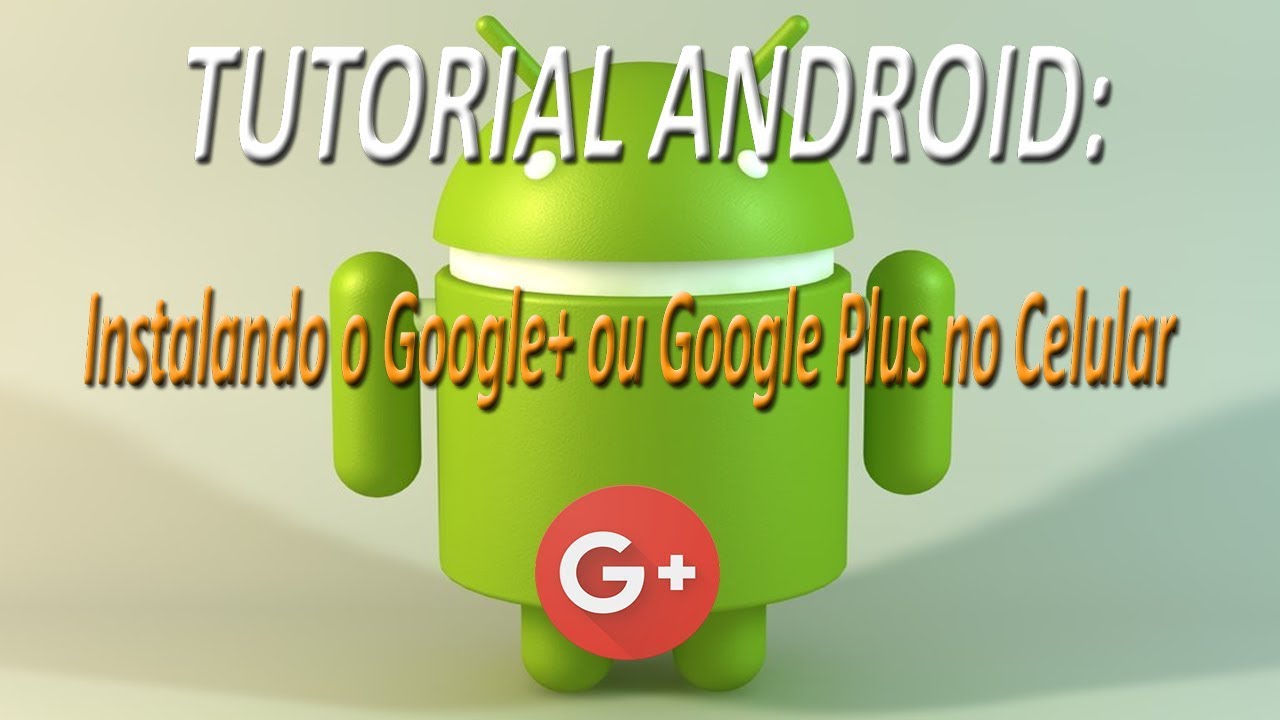 TUTORIAL ANDROID - Instalando o Google+ ou Google Plus no Celular ...