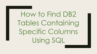 How to Find DB2 Tables Containing Specific Columns Using SQL