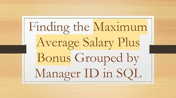 Finding the Maximum Average Salary Plus Bonus Grouped by Manager ID in SQL