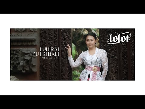 LOLOT - LUH RAI PUTRI BALI Official Music Video