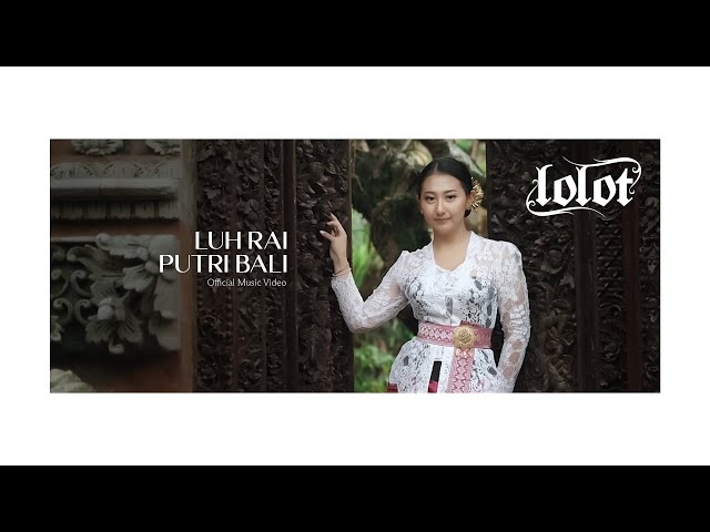 LOLOT - LUH RAI PUTRI BALI Official Music Video class=