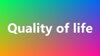 Quality of life - Medical Meaning and Pronunciation