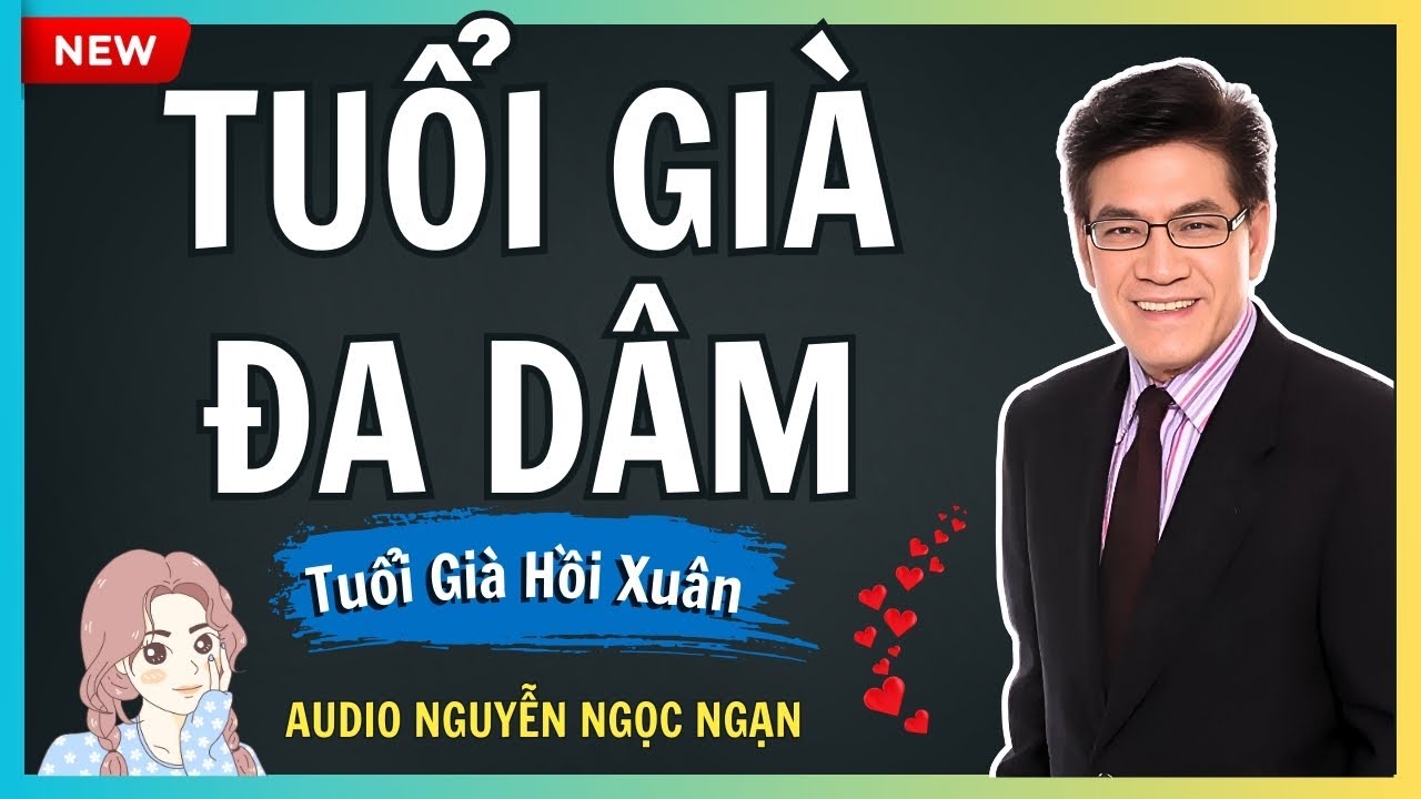 TUỔI GIÀ ĐA DÂM – Nỗi cô đơn dẫn đến cuộc tình vụng trộm – Audio Nguyễn Ngọc Ngạn