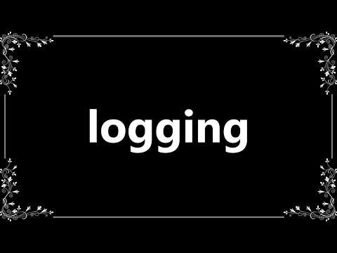 Logging - Meaning And How To Pronounce