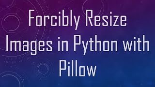 Forcibly Resize Images in Python with Pillow