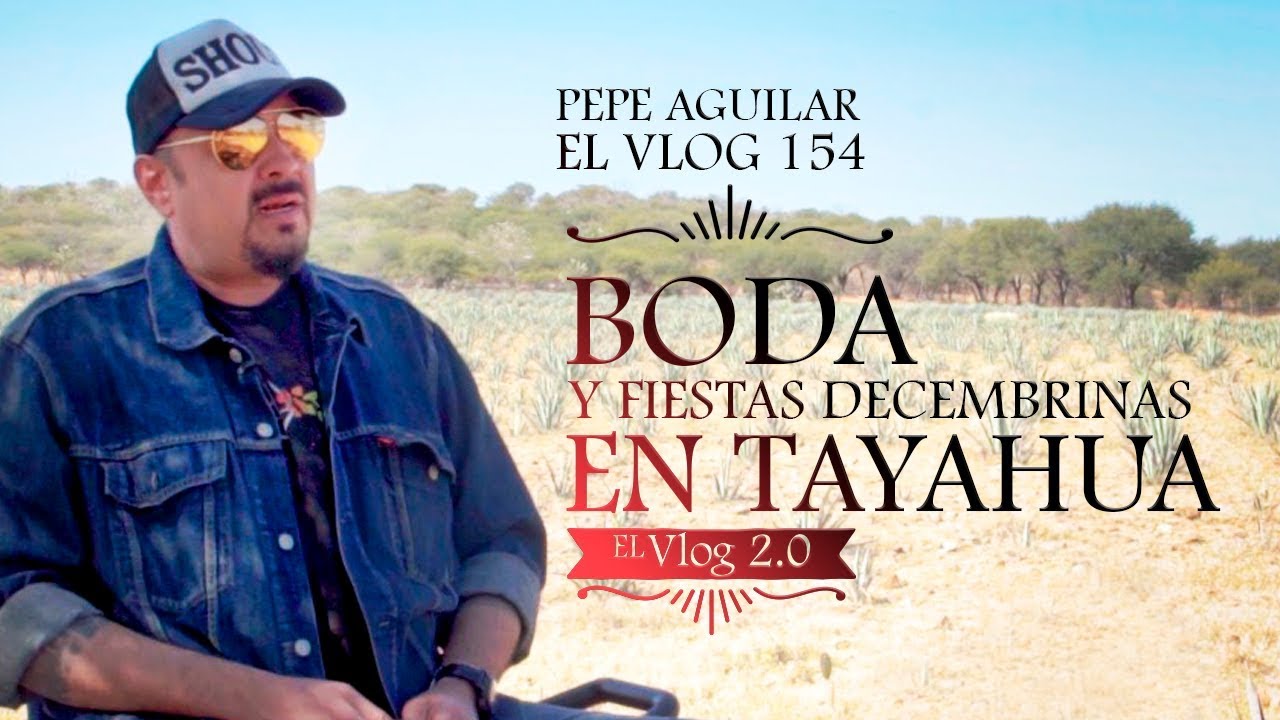 Pepe Aguilar - El Vlog 154 - Boda y Fiestas Decembrinas en Tayahua